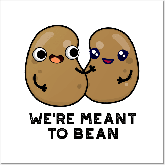 We're Meant To Bean Cute Legume Bean Pun Wall Art by punnybone